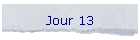 Jour 13
