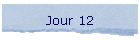 Jour 12