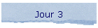 Jour 3