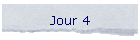 Jour 4