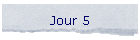 Jour 5