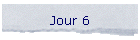 Jour 6