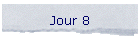 Jour 8