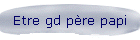 Etre gd pre papi
