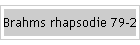 Brahms rhapsodie 79-2