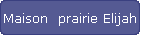 Maison  prairie Elijah