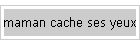 maman cache ses yeux