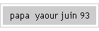 papa  yaour juin 93
