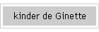kinder de Ginette