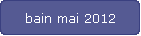 bain mai 2012
