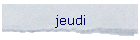 jeudi