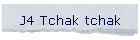 J4 Tchak tchak