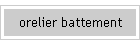 orelier battement